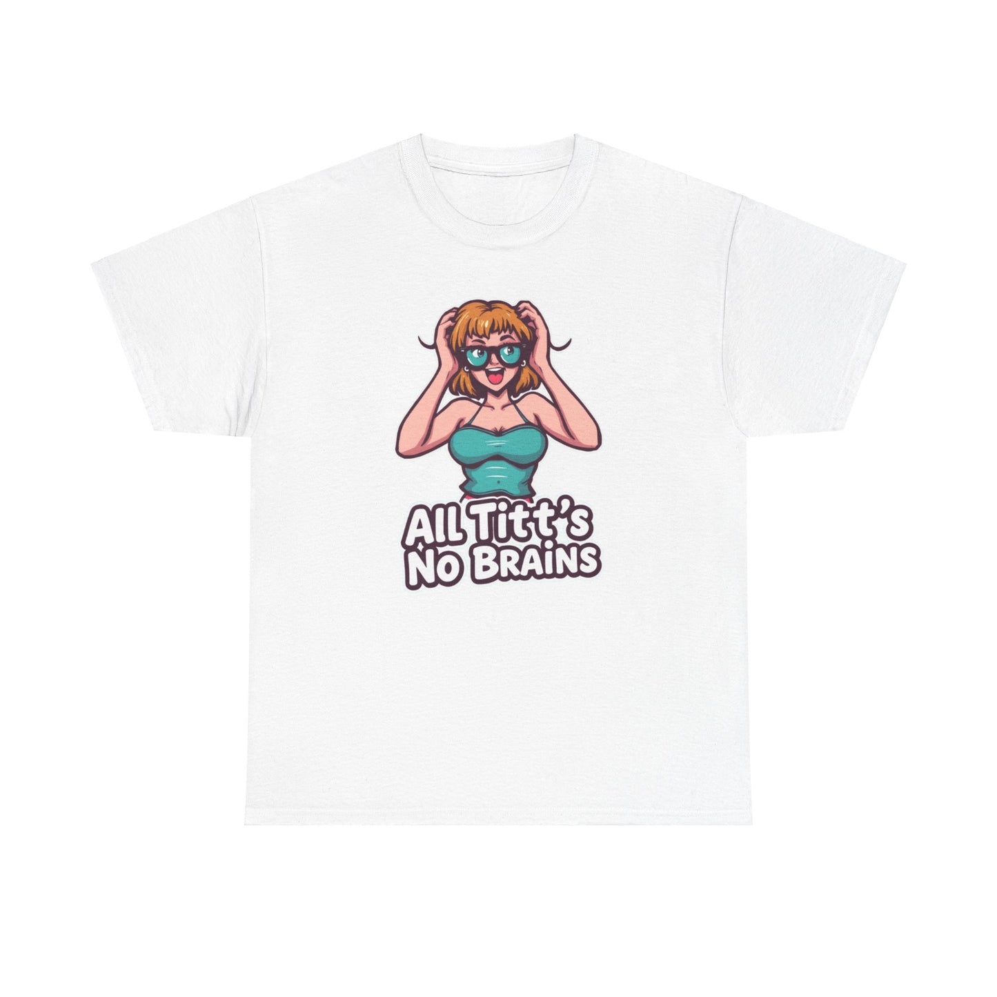 "All Titt's No Brains" Heavy Cotton Tee