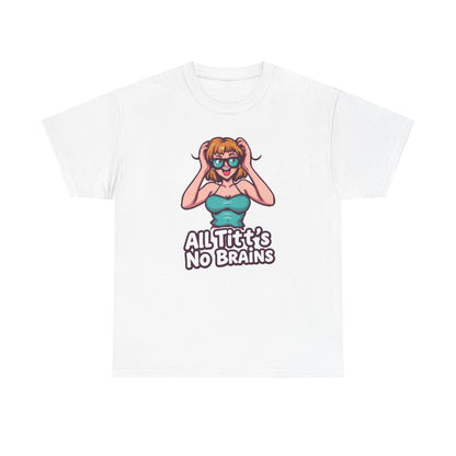 "All Titt's No Brains" Heavy Cotton Tee