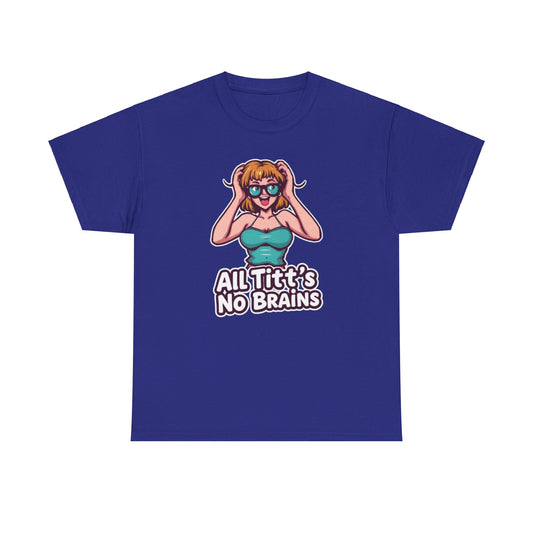 "All Titt's No Brains" Heavy Cotton Tee