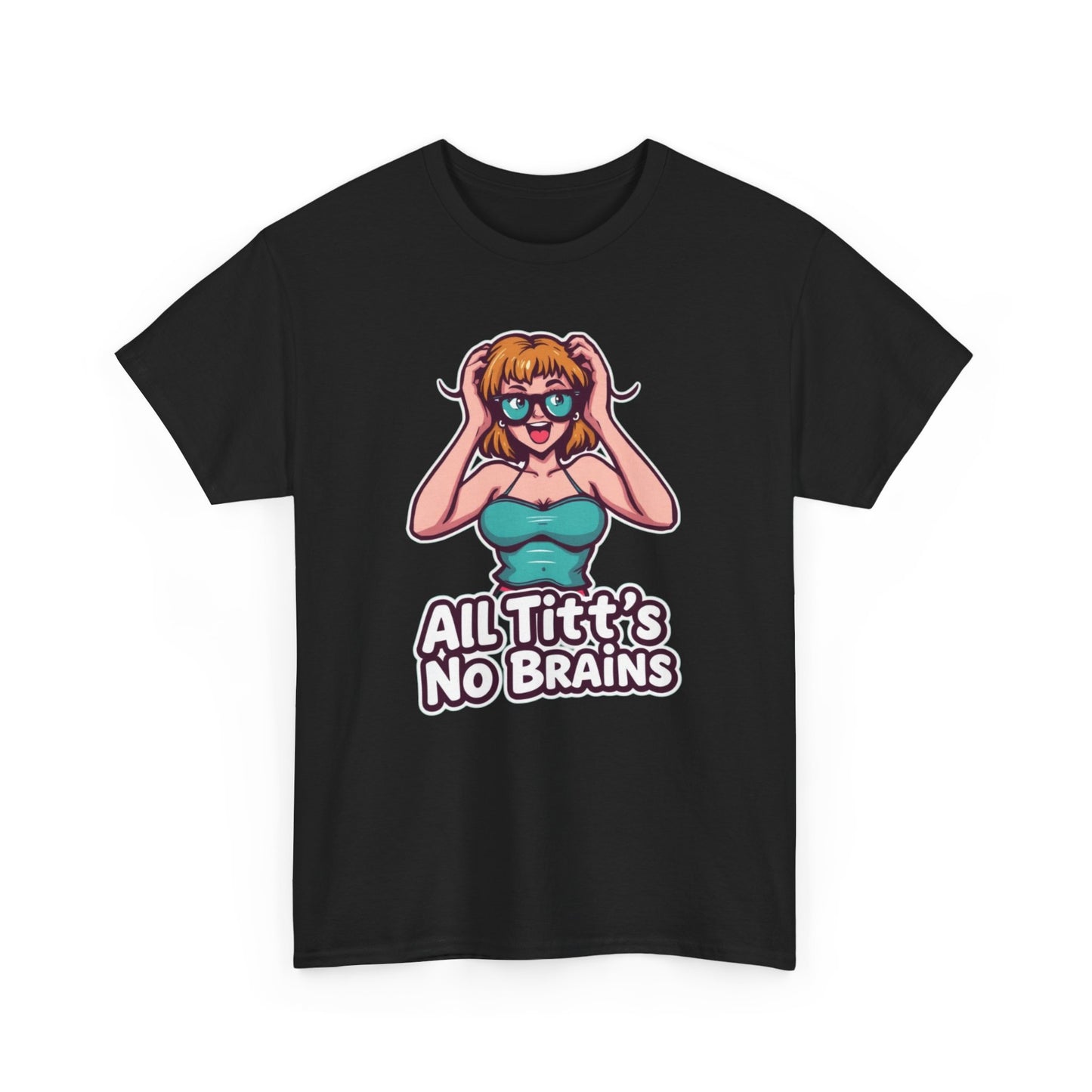 "All Titt's No Brains" Heavy Cotton Tee