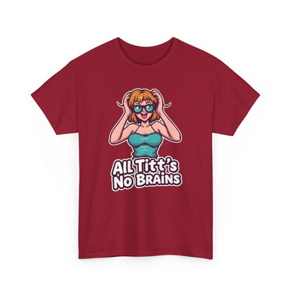 "All Titt's No Brains" Heavy Cotton Tee