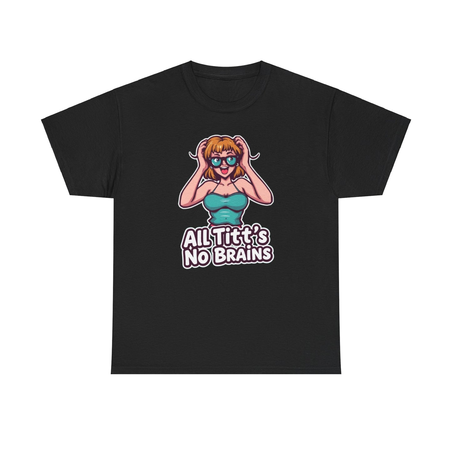 "All Titt's No Brains" Heavy Cotton Tee