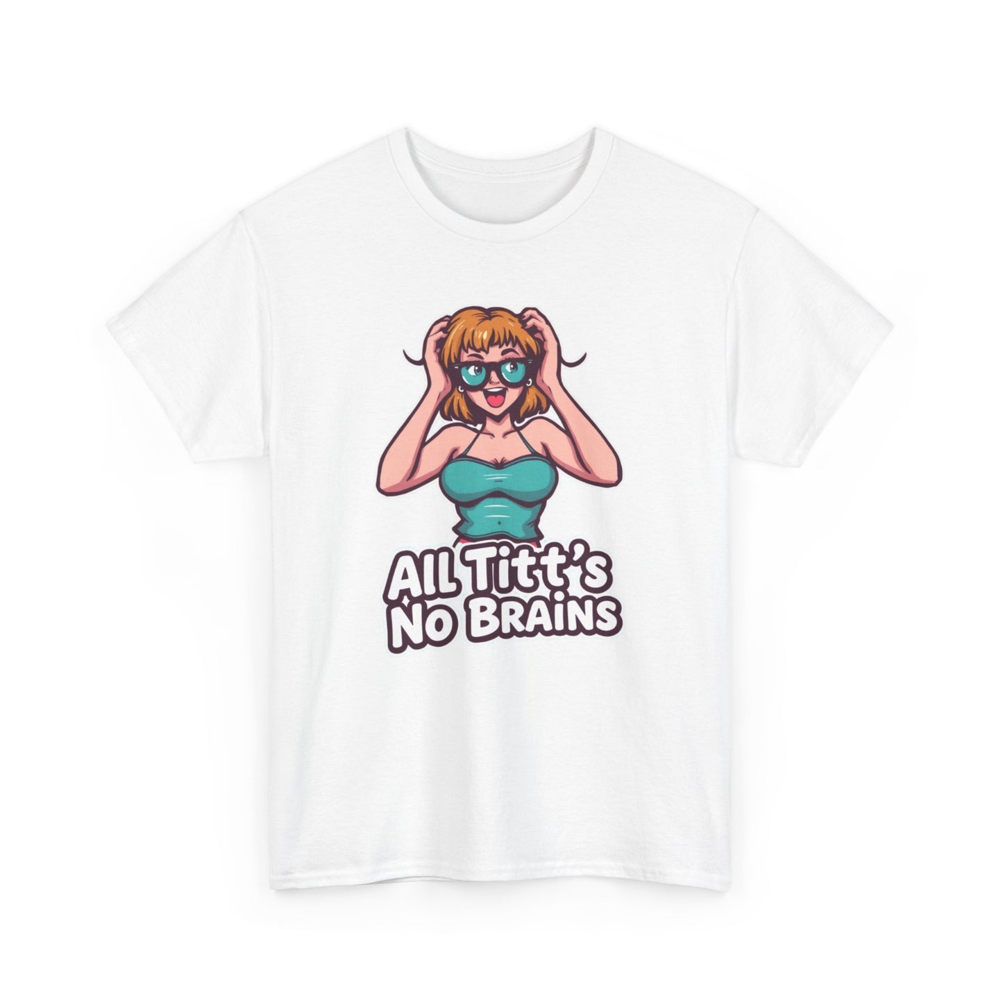 "All Titt's No Brains" Heavy Cotton Tee